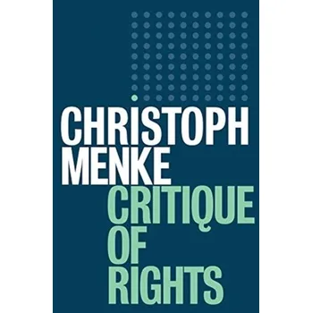 Critique of Rights - Menke, Christoph