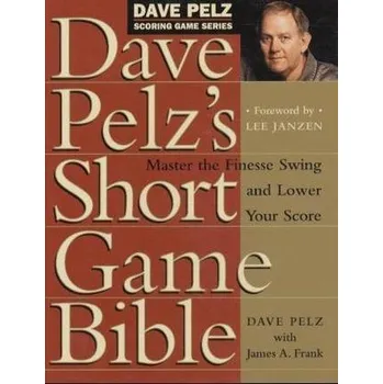 Dave Pelz's Short Game Bible - Pelz, Dave