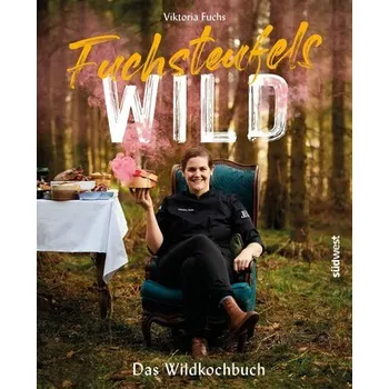 Fuchsteufelswild - Das Wildkochbuch - Fuchs, Viktoria