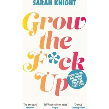 Grow the F*ck Up - Knight, Sarah