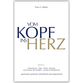 Vom Kopf ins Herz. Bd.1 - Bühler, Franz X.