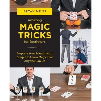 Umění Amazing Magic Tricks for Beginners - Miles, Bryan