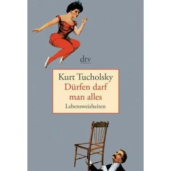 Dürfen darf man alles - Tucholsky, Kurt [DE] (2010, Brožovaná / brožovaná, DTV)