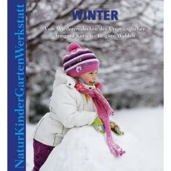 Příroda Natur-Kinder-Garten-Werkstatt: Winter - Kutsch, Irmgard
