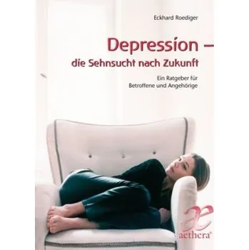 Depression - die Sehnsucht nach Zukunft - Roediger, Eckhard