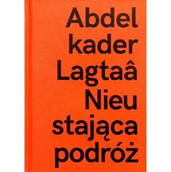 Abdelkader Lagtaa. Nieustająca podróż - praca zbiorowa