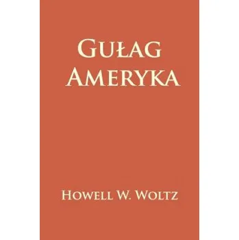 Kniha Gulag Ameryka – Howell W Woltz (PL)
