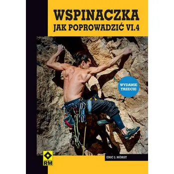 Wspinaczka. Jak poprowadzić wyd. 2023 - Hörst Eric J.