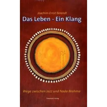 Literární biografie Das Leben - Ein Klang - Berendt, Joachim-Ernst