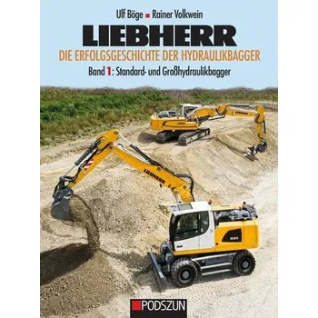 Liebherr - Die Erfolgsgeschichte der Hydraulikbagger Band 1: Standard- und Großhydraulikbagger - Böge, Ulf