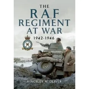 Cestování The RAF Regiment at War 1942-1946 - Oliver, Kingsley M.