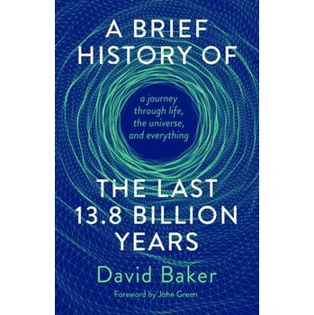 A Brief History of the Last 13.8 Billion Years - Baker, David