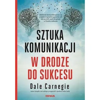 Sztuka komunikacji. W drodze do sukcesu - Dale Carnegie [PL] (2022, Brožovaná, Sensus)