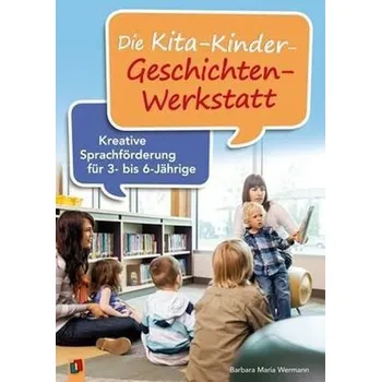 Předškolní výuka Die Kita-Kinder-Geschichten-Werkstatt - Wermann, Barbara M.