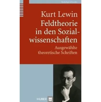 Feldtheorie in den Sozialwissenschaften - Lewin, Kurt