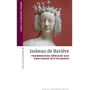 Literární biografie Isabeau de Bavière - Schneider-Ferber, Karin