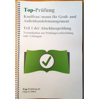 Top Prüfung Kauffrau/-mann für Groß- und Außenhandelsmanagement - Teil 1 der Abschlussprüfung - Ehlert, Claus-Günter
