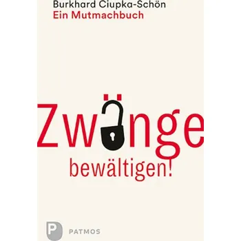 Zwänge bewältigen - Ciupka-Schön, Burkhard