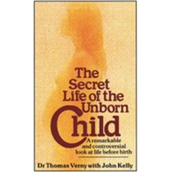 The Secret Life Of The Unborn Child - Verny, Thomas R.; Kelly, John