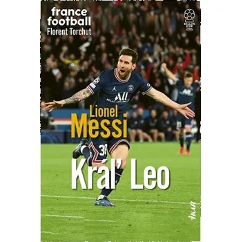 Lionel Messi – Kráľ Leo - Florent Torchut