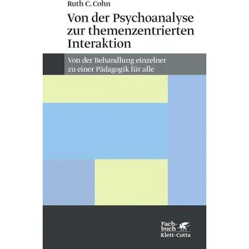Von der Psychoanalyse zur themenzentrierten Interaktion - Cohn, Ruth C.