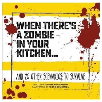 When There's a Zombie in Your Kitchen - Butterfield, Moira