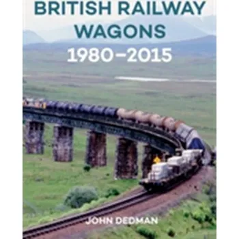 British Railway Wagons 1980-2015 - Dedman, John
