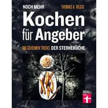 Noch mehr kochen für Angeber - Vilgis, Thomas