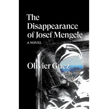 Cestování The Disappearance of Josef Mengele - Olivier Guez