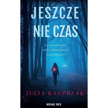 Jeszcze nie czas - Julia Kacprzak