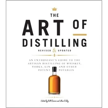 The Art of Distilling, Revised and Expanded - Owens, Bill; Dikty, Alan; Faulkner, Andrew