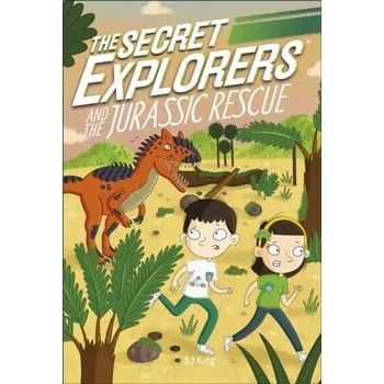 The Secret Explorers and the Jurassic Rescue - King, Si