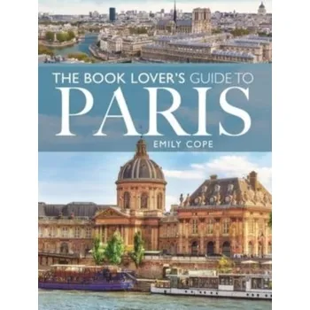 Cestování The Book Lover's Guide to Paris - Huggard, Emily; Cope, Jon