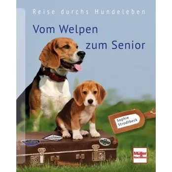 Vom Welpen zum Senior - Strodtbeck, Sophie