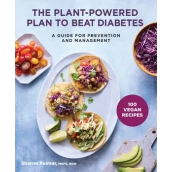 The Plant-Powered Plan to Beat Diabetes - Palmer, Sharon, Rd