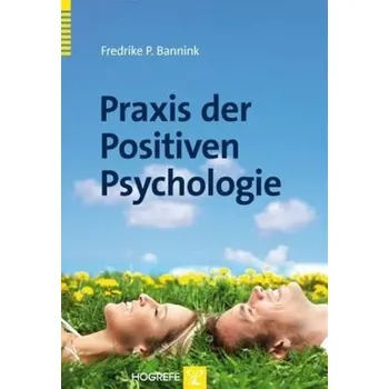 Praxis der Positiven Psychologie - Bannink, Fredrike P.