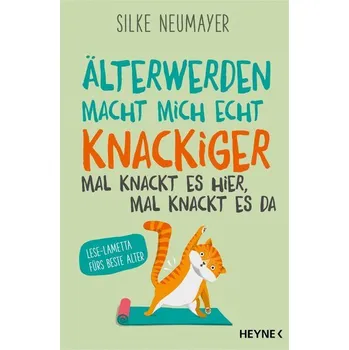 Osobní rozvoj Älter werden macht mich echt knackiger - mal knackt es hier, mal knackt es da - Neumayer, Silke