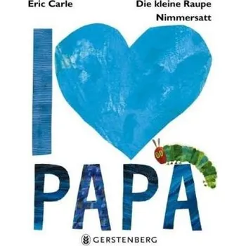 První čtění Die kleine Raupe Nimmersatt - I love Papa - Carle, Eric