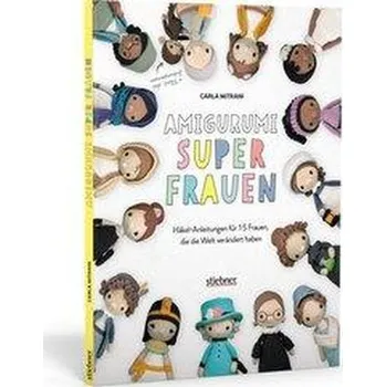 Amigurumi Superfrauen. Häkel-Anleitungen für 15 Frauen, die die Welt verändert haben - Mitrani, Carla