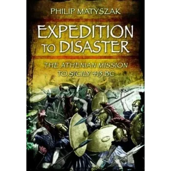Cestování Expedition to Disaster - Philip Matyszak [EN] (2023, Taschenbuch, Pen & Sword Books Ltd)