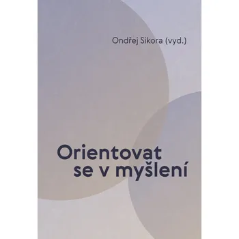 Orientovat se v myšlení - Ondřej Sikora