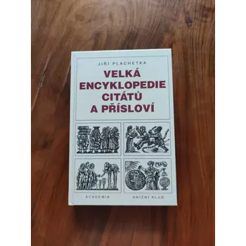 Encyklopedie JIŘÍ PLACHETKA - Velká encyklopedie citátů a přísloví (Velká encyklopedie citátů a přísloví)