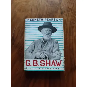 Literární biografie HESKETH PEARSON - G. B. Shaw: Jeho život a osobnost (G. B. Shaw: Jeho život a osobnost)