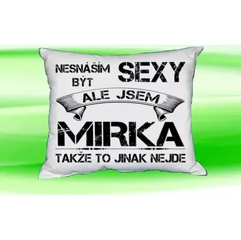 Dekorativní polštářek Polštář se jménem MIRKA Bilý (polštářek nesnáším být sexy ale jsem ???)