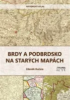 Historický atlas: Brdy a Podbrdsko na starých na mapách - Zdeněk Kučera (2023, brožovaná)