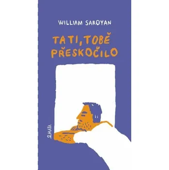 Tati, tobě přeskočilo - William Saroyan
