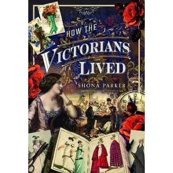How the Victorians Lived - Parker, Shona