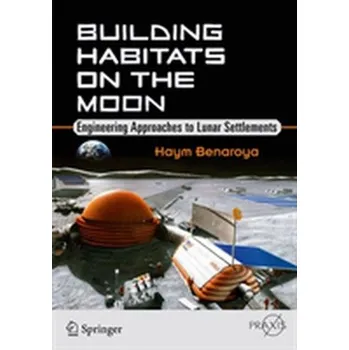 Building Habitats on the Moon - Benaroya, Haym; Nagurka, Mark L.; Han, Seon Mi