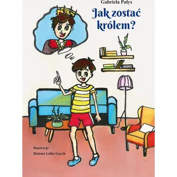 Jak zostać królem? - Gabriela Pałys