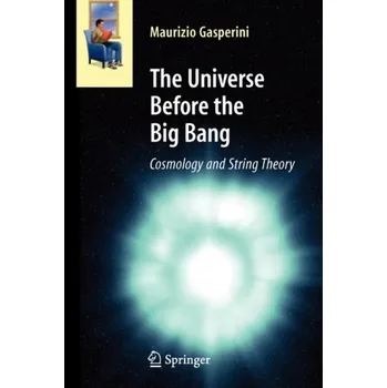 The Universe Before the Big Bang - Gasperini, Maurizio [EN] (2010, Taschenbuch, Springer-Verlag Berlin and Heidelberg GmbH & Co. KG)